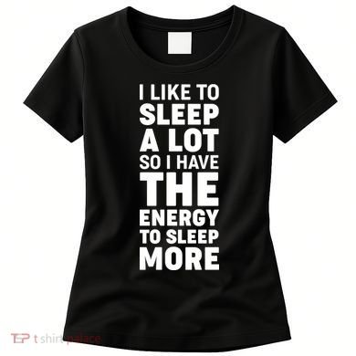 I Like to Sleep A Lot Women's T-Shirt
