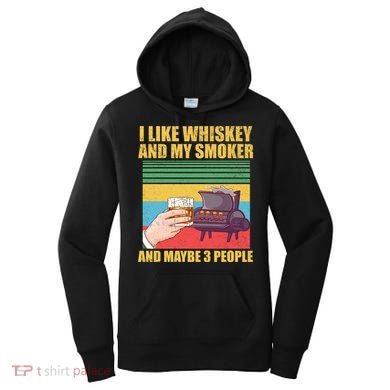 I Like Whiskey And My Smoker And Maybe 3 People Women's Hoodie