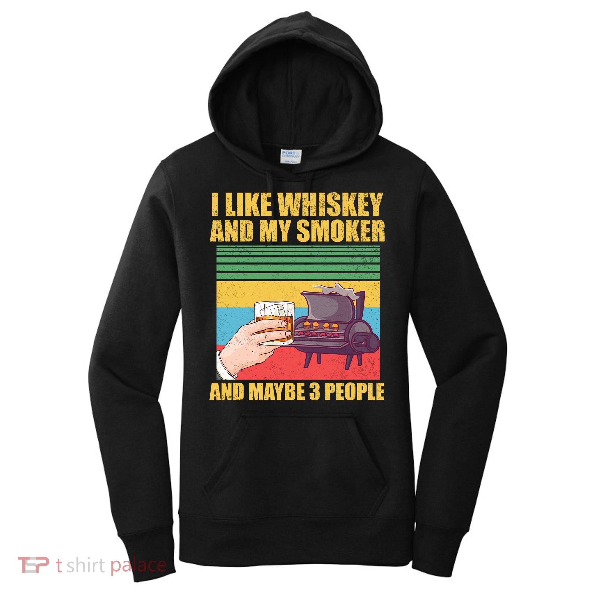 I Like Whiskey And My Smoker And Maybe 3 People Women's Hoodie