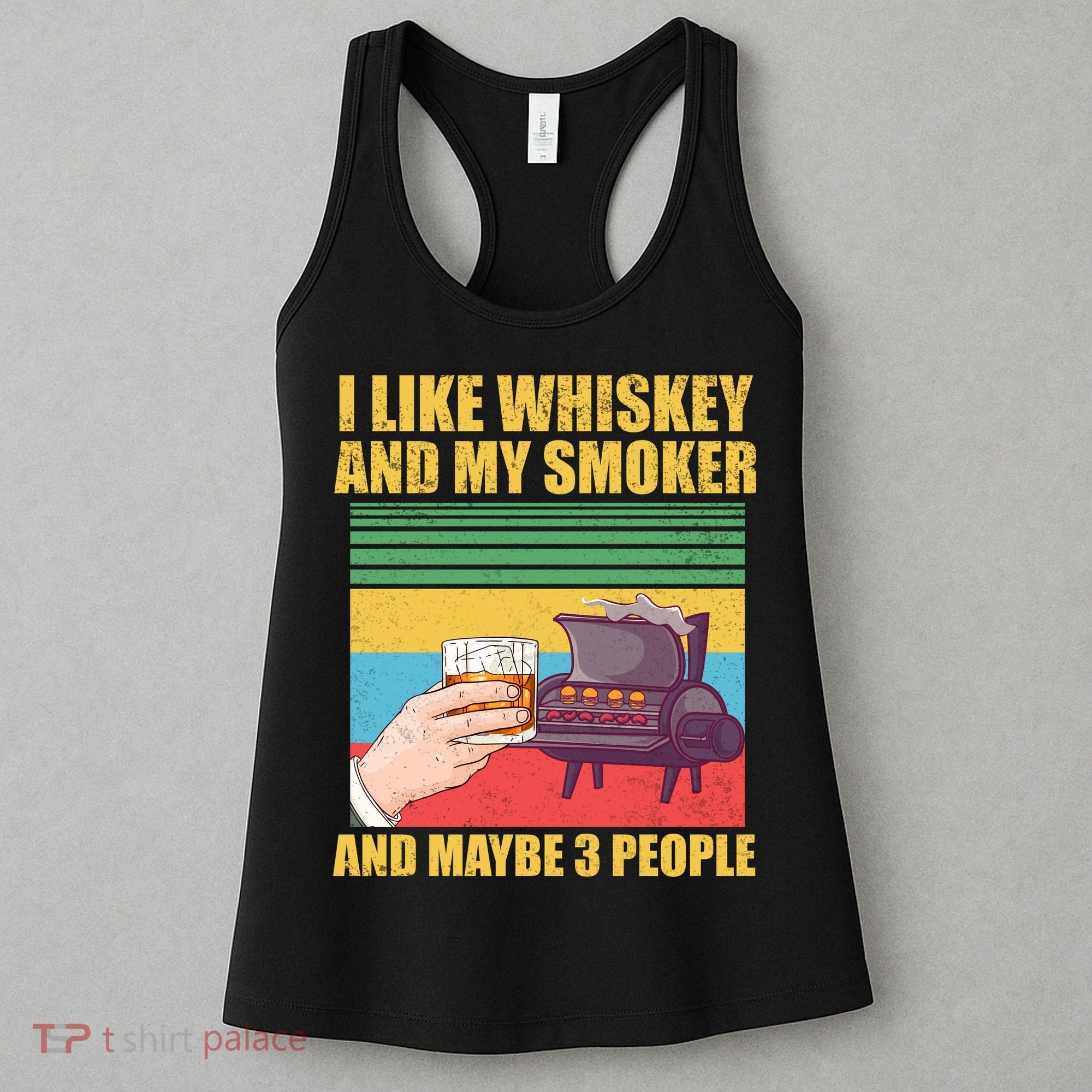 I Like Whiskey And My Smoker And Maybe 3 People Women's Tank Top