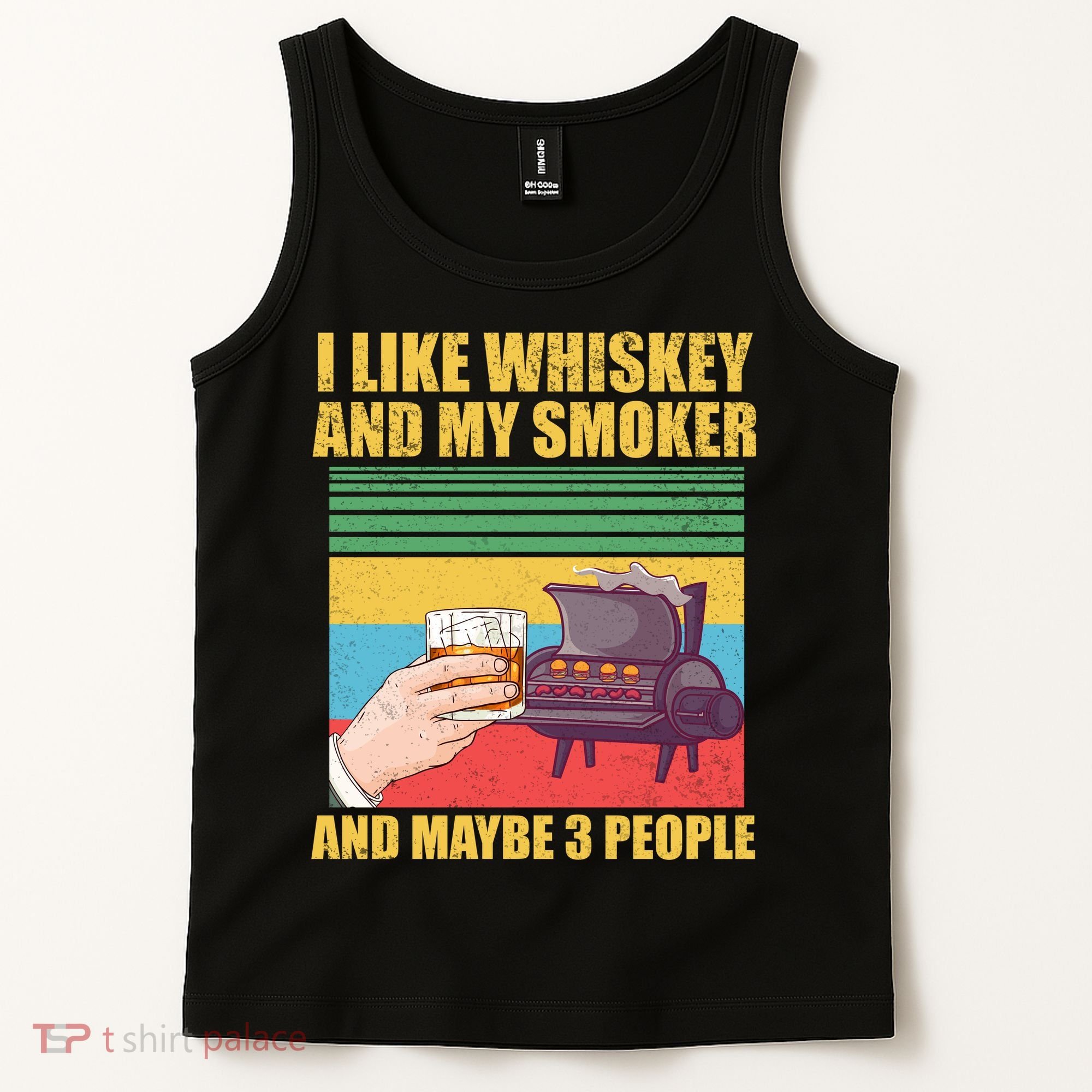 I Like Whiskey And My Smoker And Maybe 3 People Tank Top
