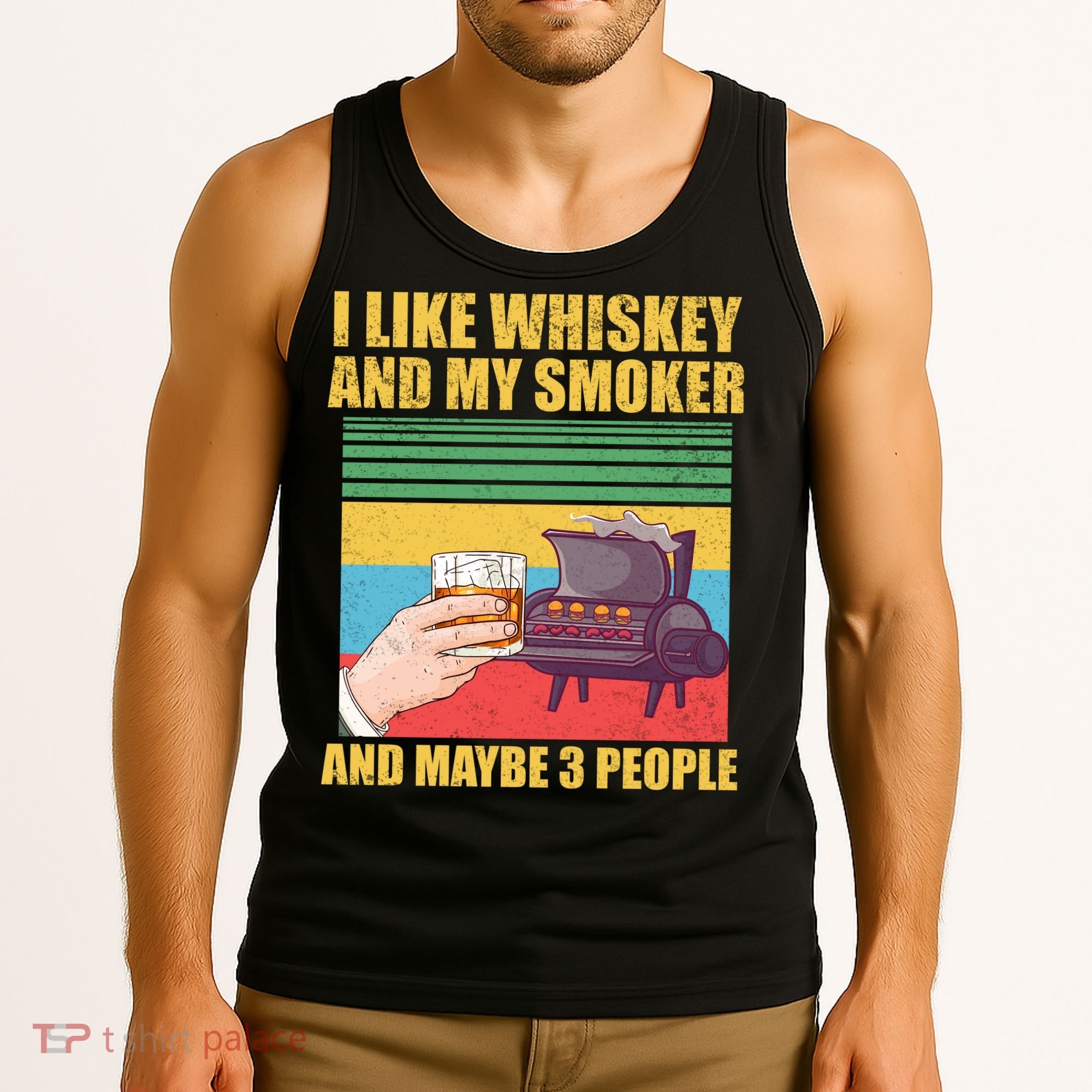I Like Whiskey And My Smoker And Maybe 3 People Tank Top