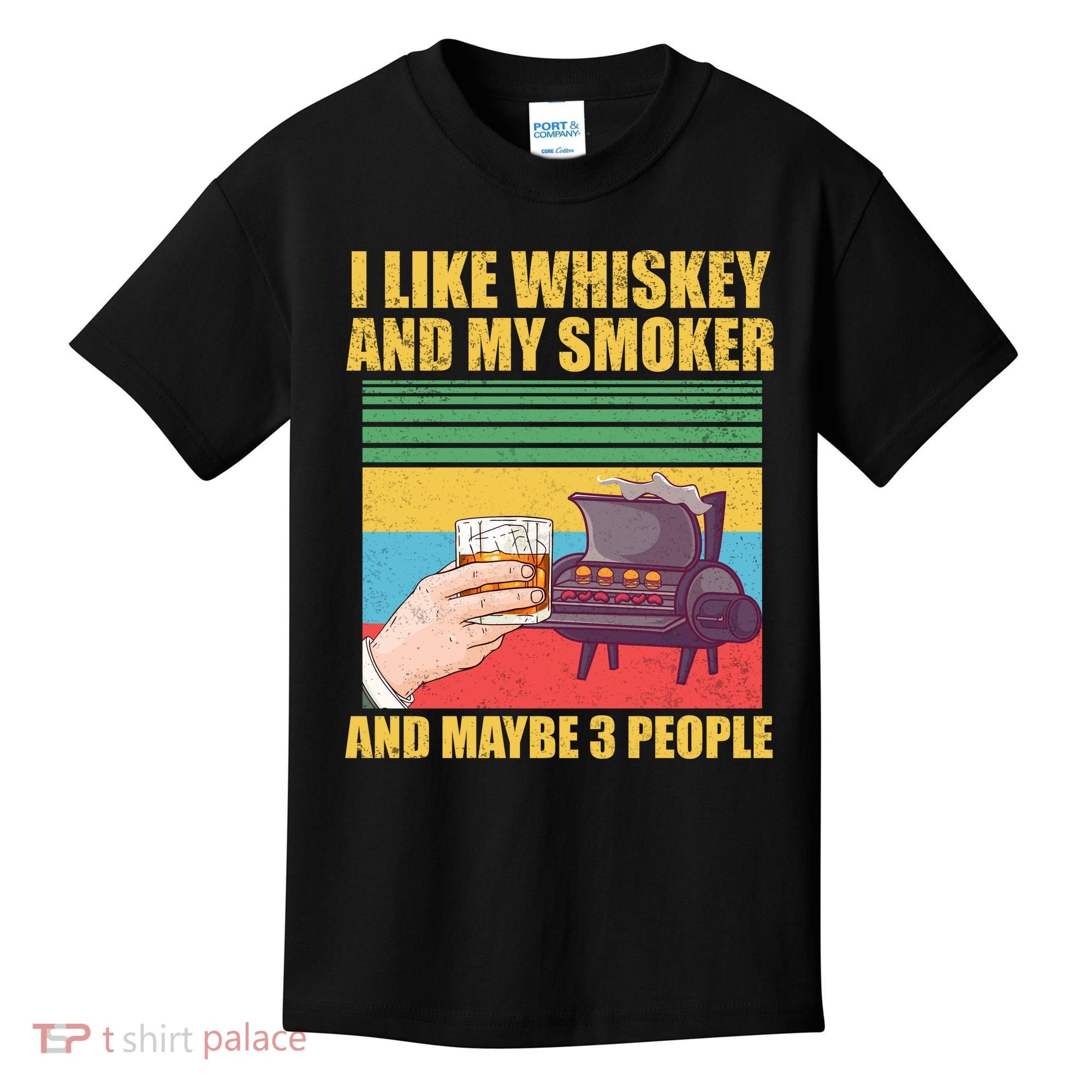 I Like Whiskey And My Smoker And Maybe 3 People Kids T-Shirt
