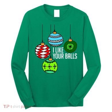 I Like Your Balls Funny Christmas Long Sleeve Shirt