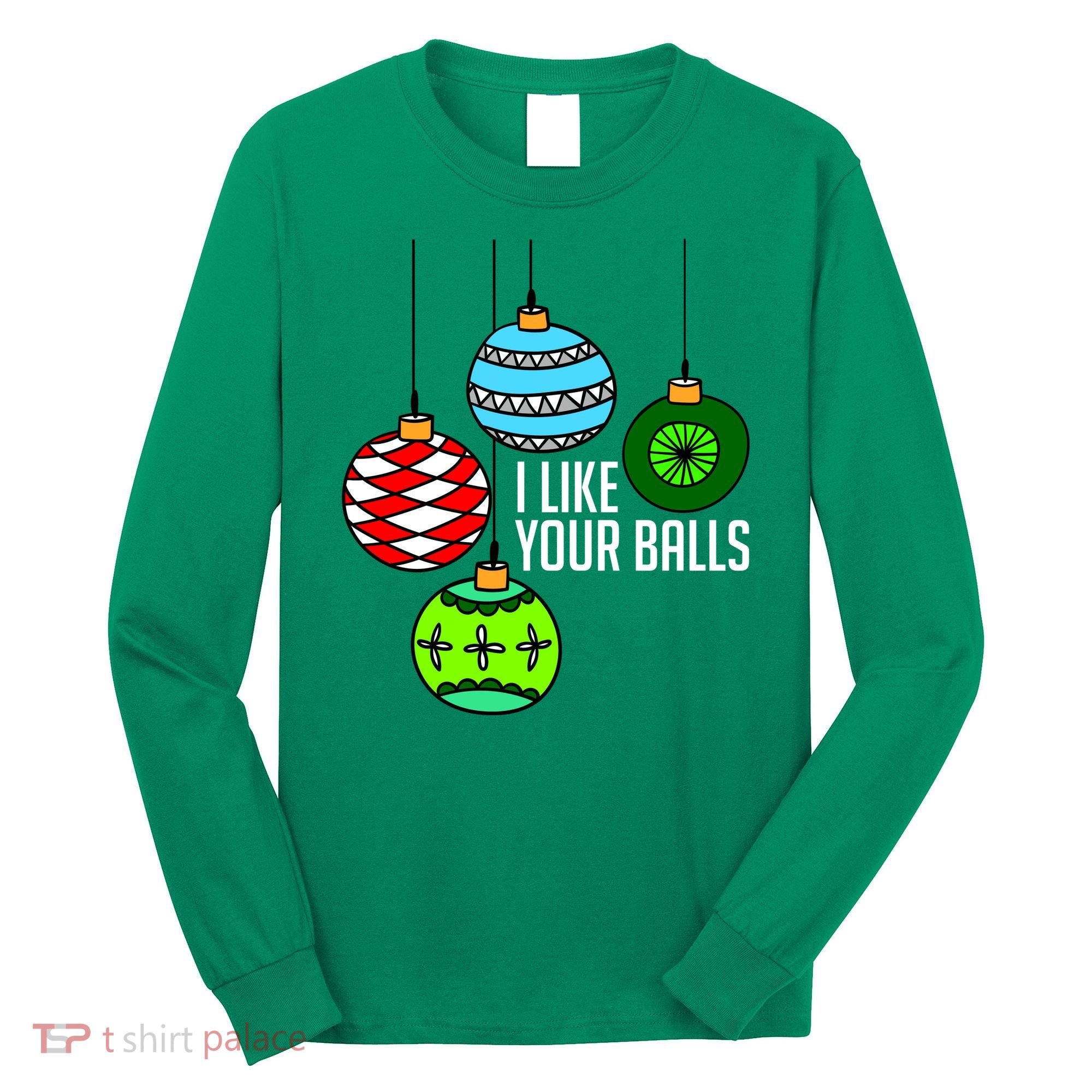 I Like Your Balls Funny Christmas Long Sleeve Shirt