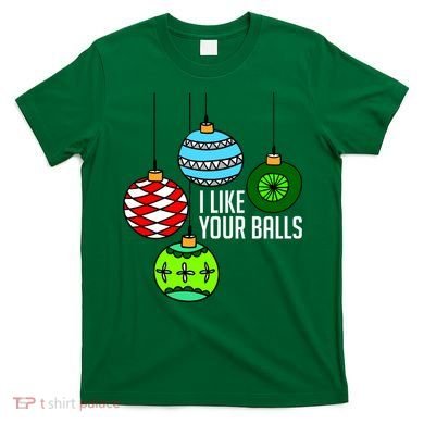 I Like Your Balls Funny Christmas T-Shirt