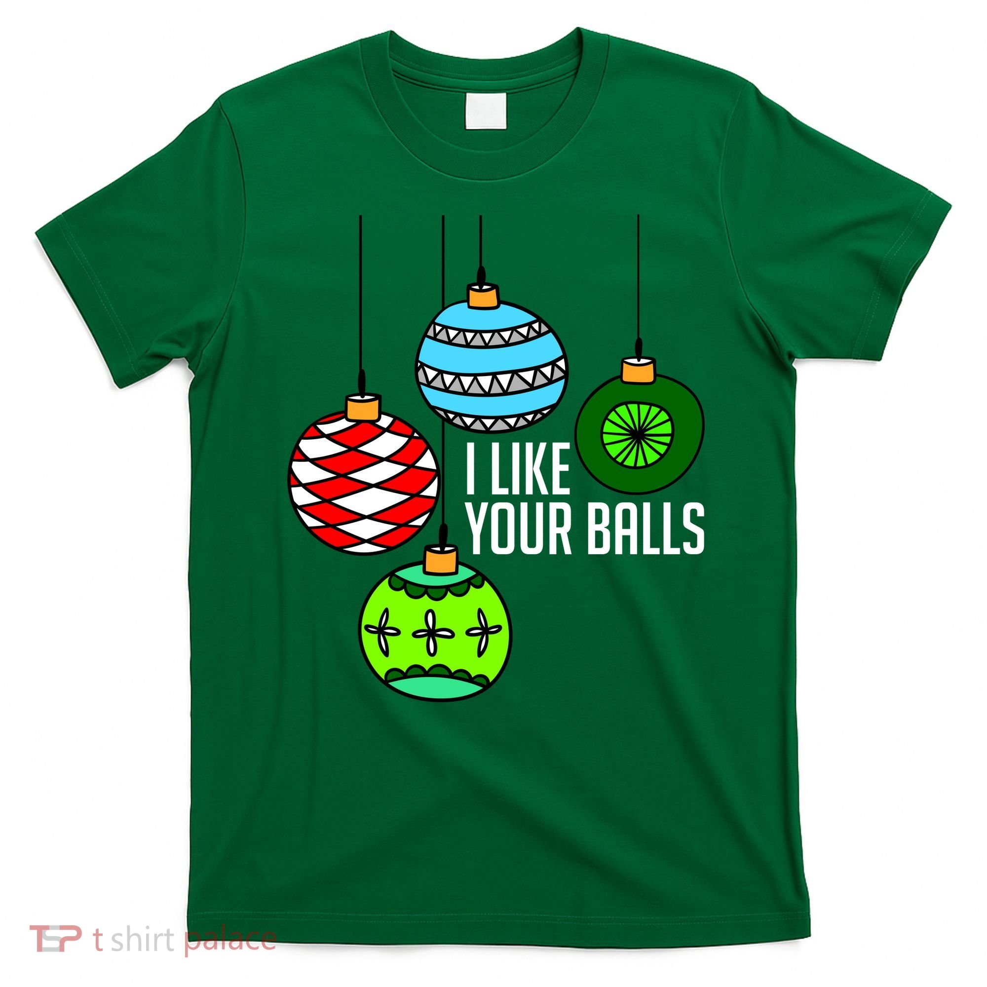 I Like Your Balls Funny Christmas T-Shirt