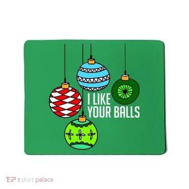 I Like Your Balls Funny Christmas Mousepad