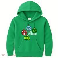 I Like Your Balls Funny Christmas Kids Hoodie thumb 0
