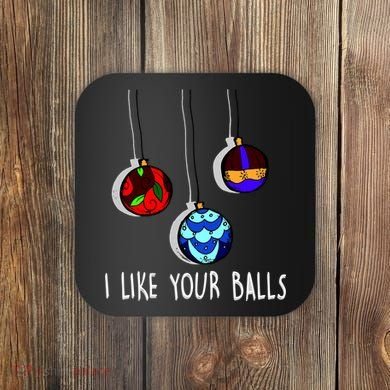 I Like Your Balls Funny Christmas Ornaments Coaster