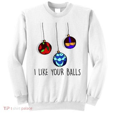 I Like Your Balls Funny Christmas Ornaments Sweatshirt