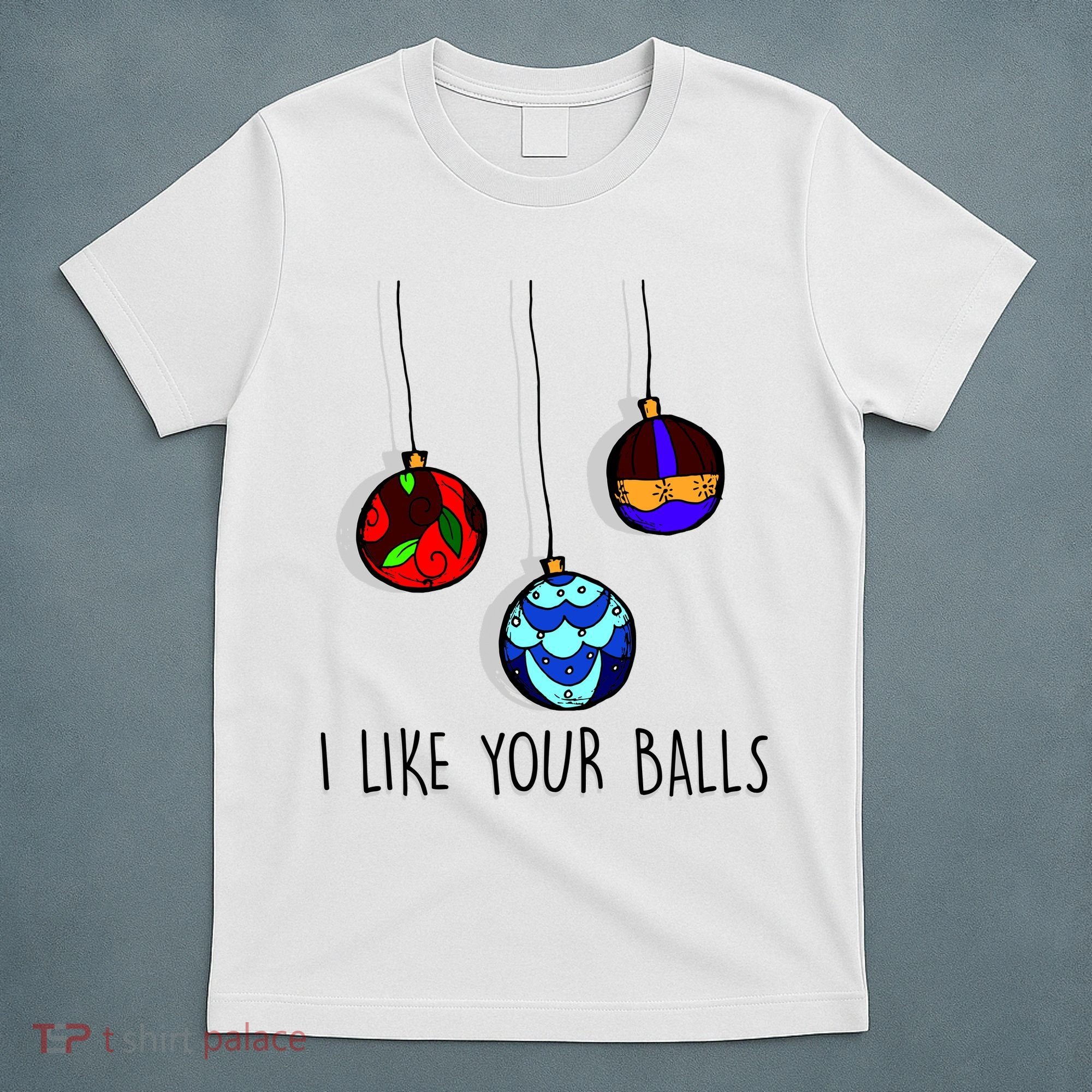 I Like Your Balls Funny Christmas Ornaments T-Shirt