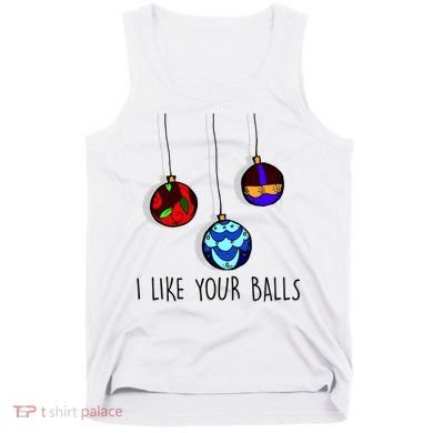 I Like Your Balls Funny Christmas Ornaments Tank Top