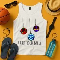 I Like Your Balls Funny Christmas Ornaments Tank Top thumb 4