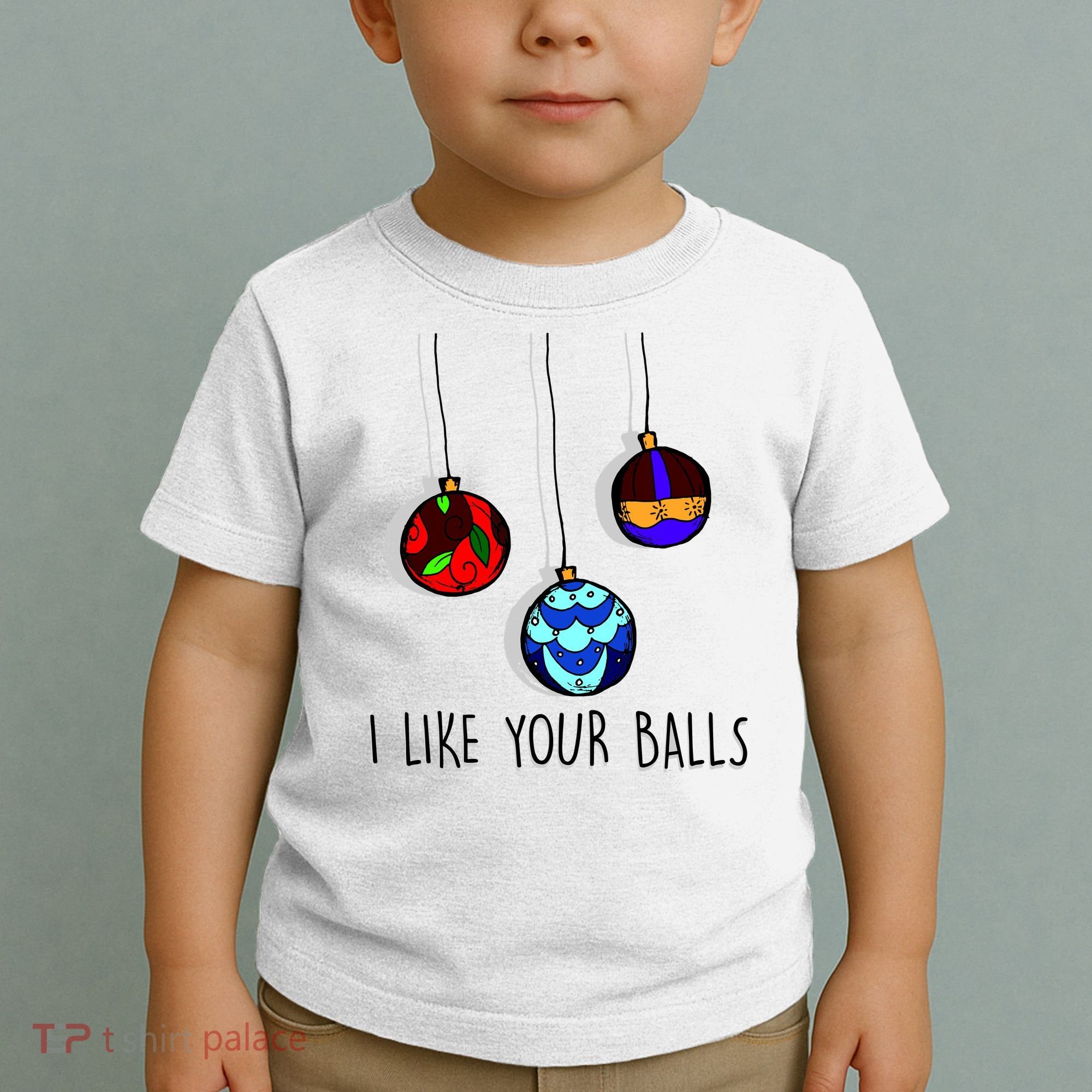 I Like Your Balls Funny Christmas Ornaments Toddler T-Shirt