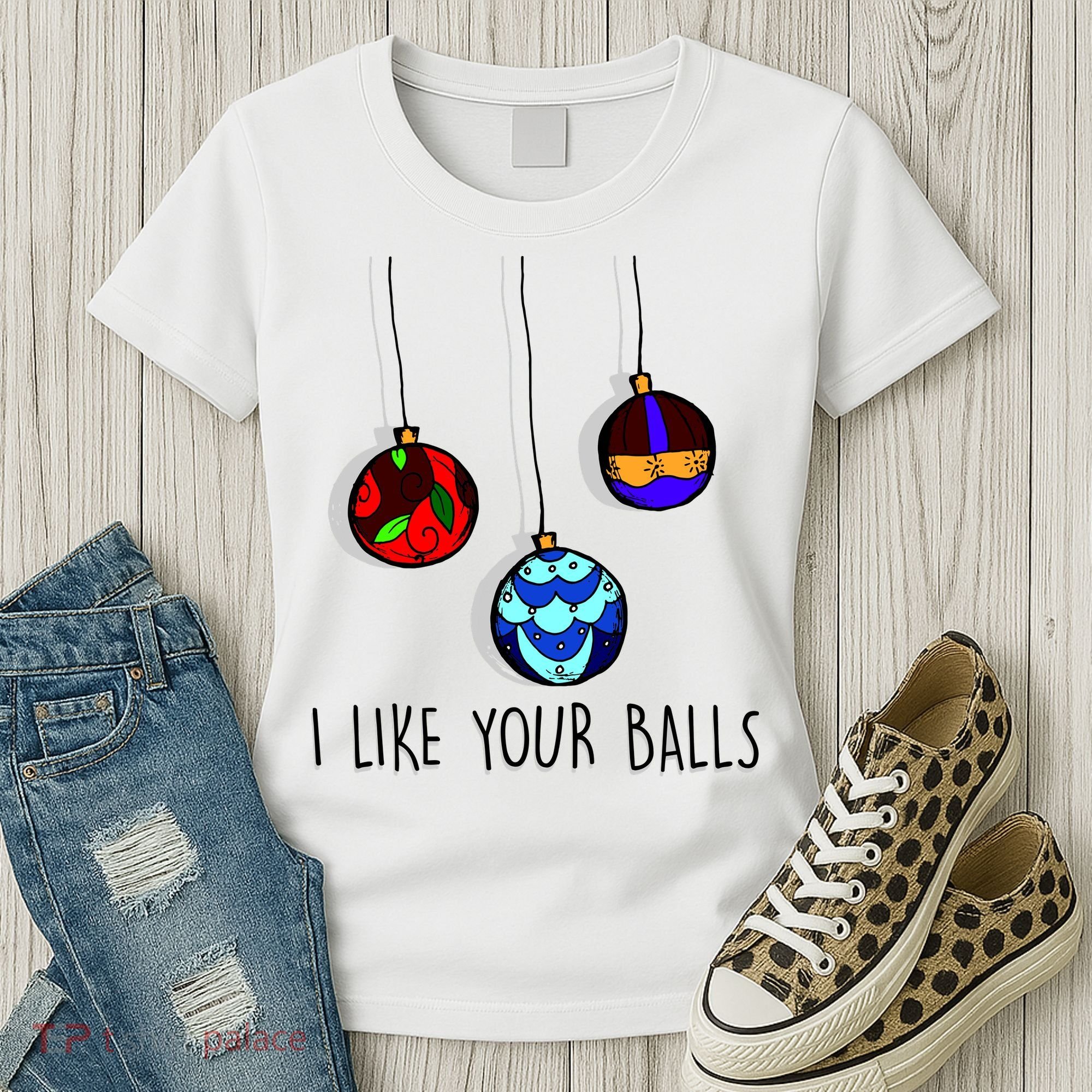 I Like Your Balls Funny Christmas Ornaments Women's T-Shirt