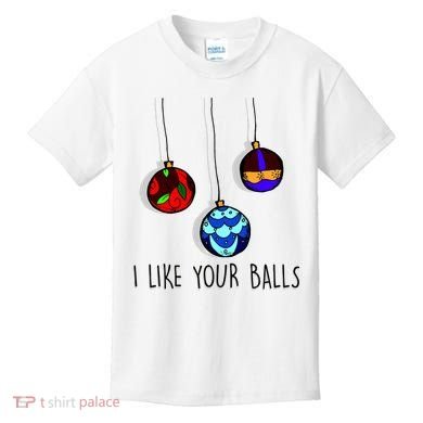 I Like Your Balls Funny Christmas Ornaments Kids T-Shirt