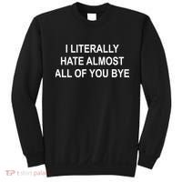 I Literally Hate Almost All Of You Bye Sweatshirt thumb 0
