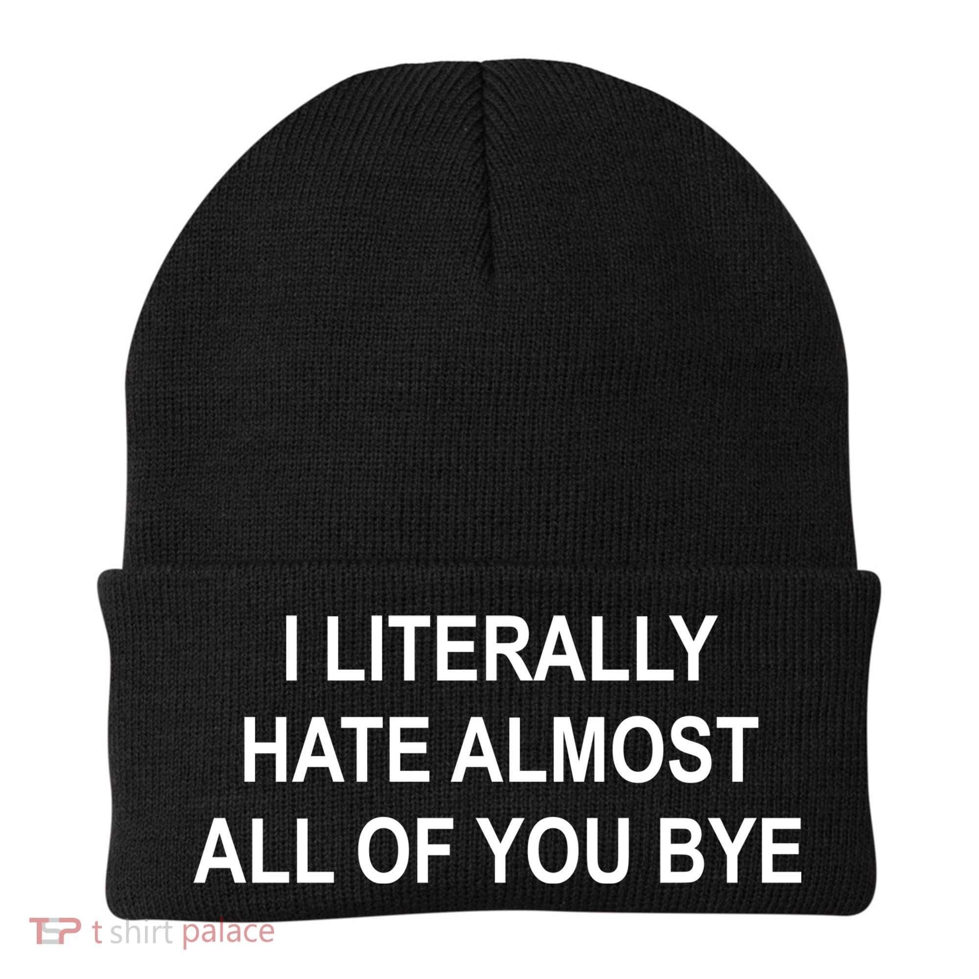 I Literally Hate Almost All Of You Bye Beanie