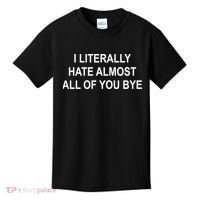 I Literally Hate Almost All Of You Bye Kids T-Shirt thumb 0