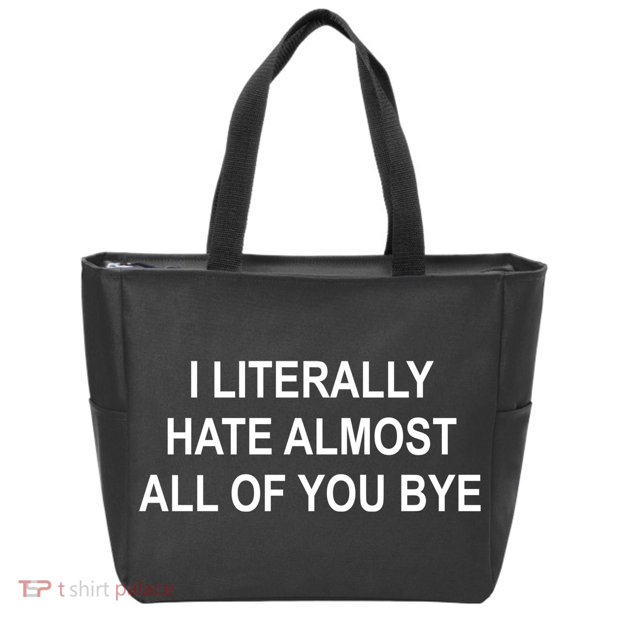 I Literally Hate Almost All Of You Bye Tote Bag