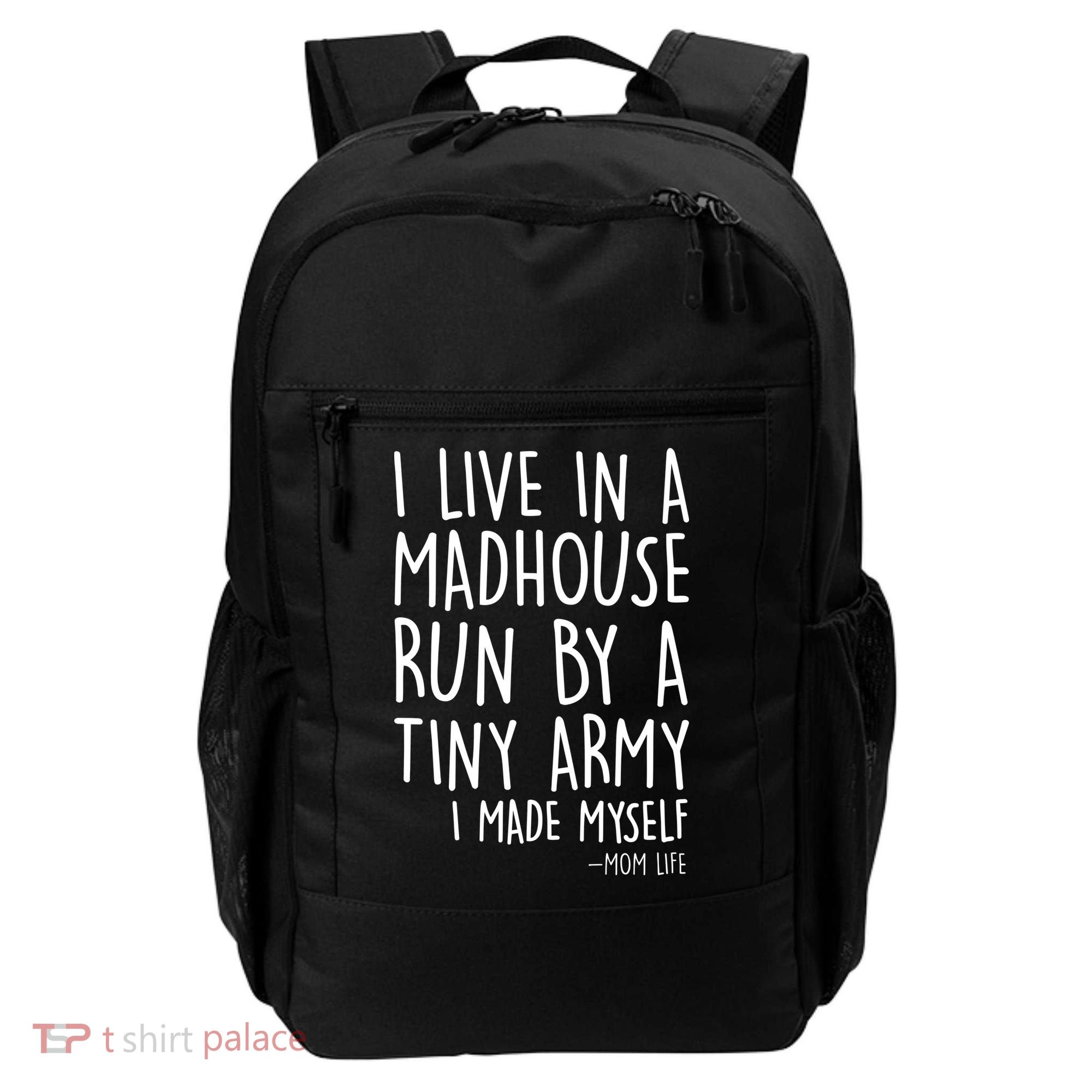 I Live In A Madhouse Run By A Tiny Army Mom Life Backpack
