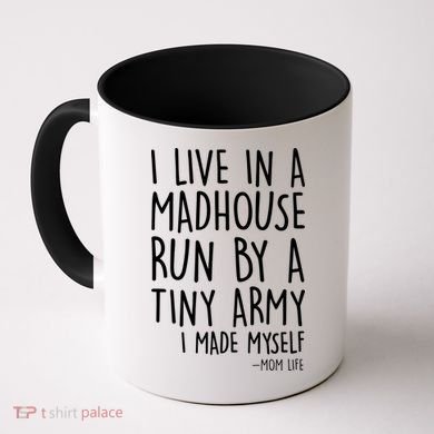 I Live In A Madhouse Run By A Tiny Army Mom Life Coffee Mug