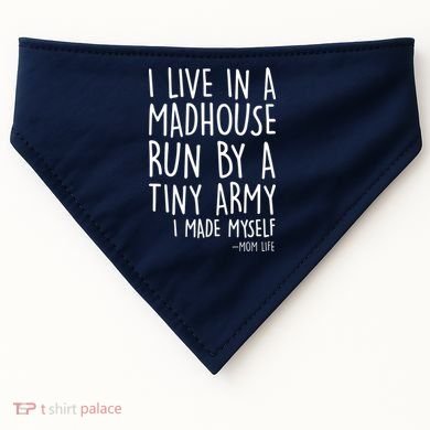 I Live In A Madhouse Run By A Tiny Army Mom Life USA-Made Doggie Bandana