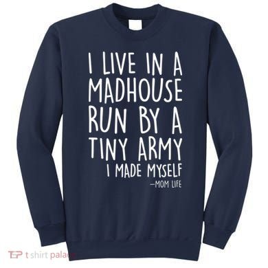 I Live In A Madhouse Run By A Tiny Army Mom Life Sweatshirt