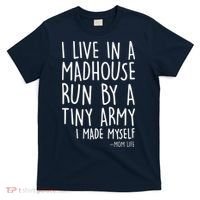 I Live In A Madhouse Run By A Tiny Army Mom Life T-Shirt thumb 0