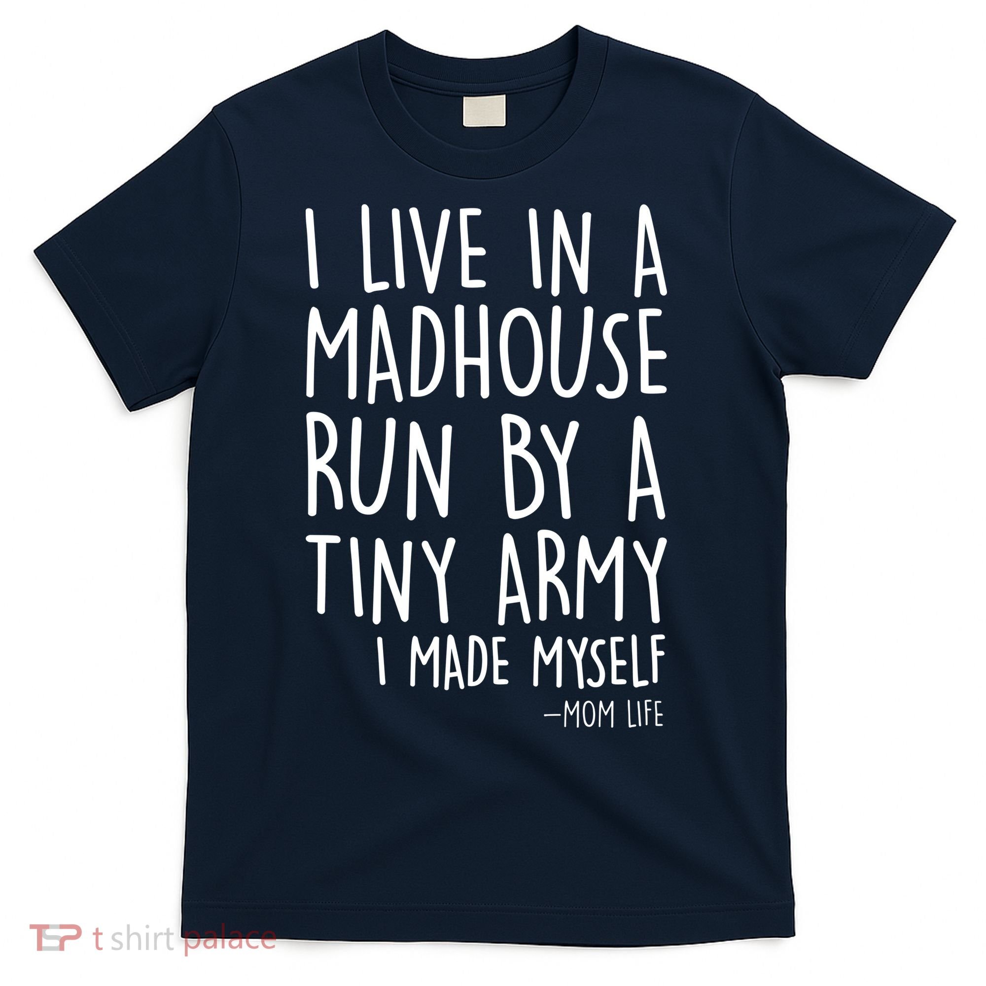 I Live In A Madhouse Run By A Tiny Army Mom Life T-Shirt