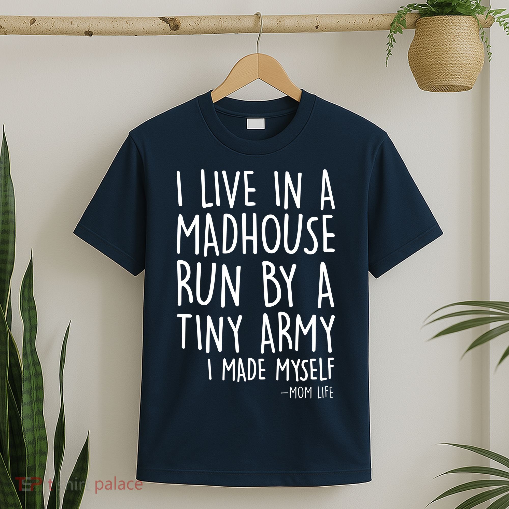 I Live In A Madhouse Run By A Tiny Army Mom Life T-Shirt
