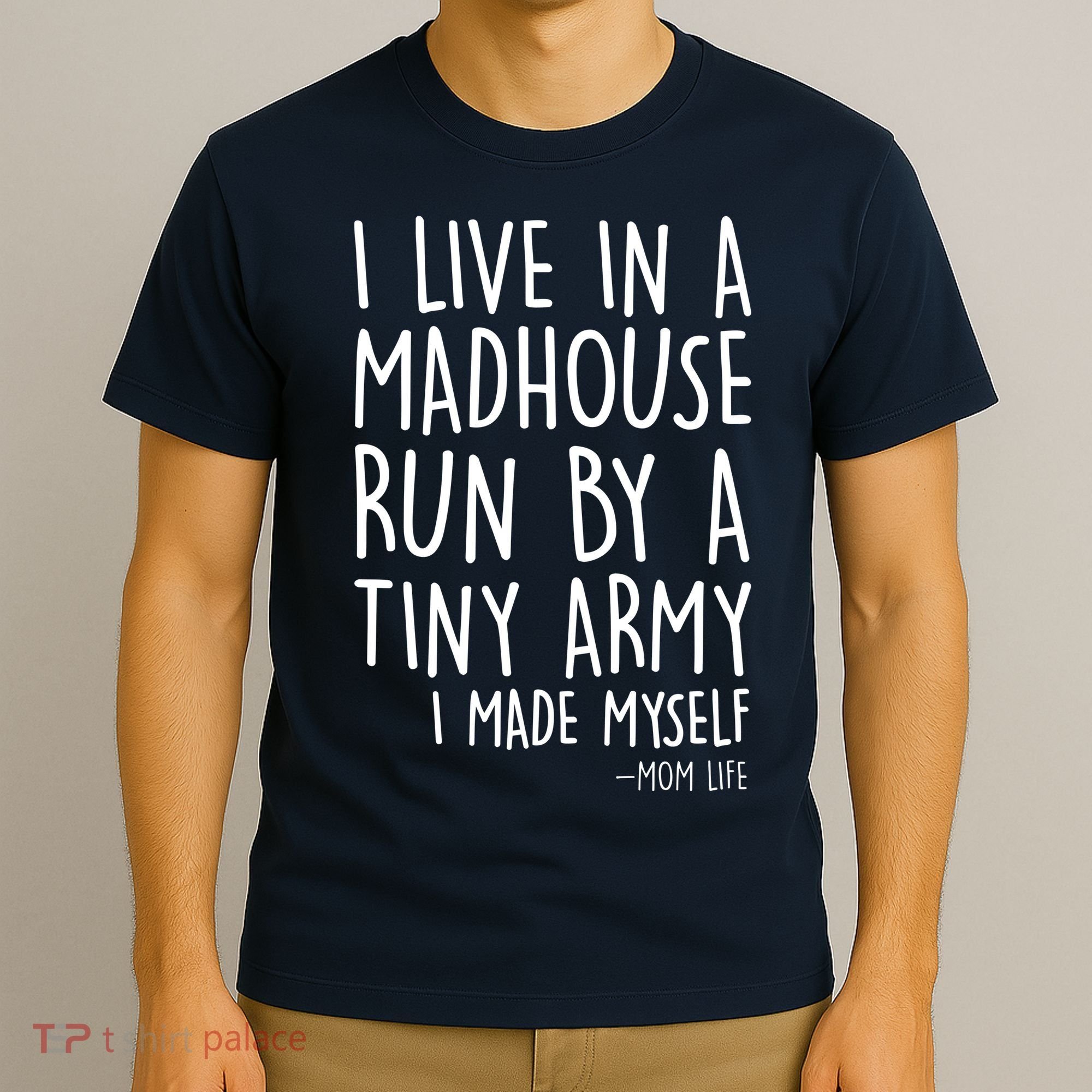 I Live In A Madhouse Run By A Tiny Army Mom Life T-Shirt