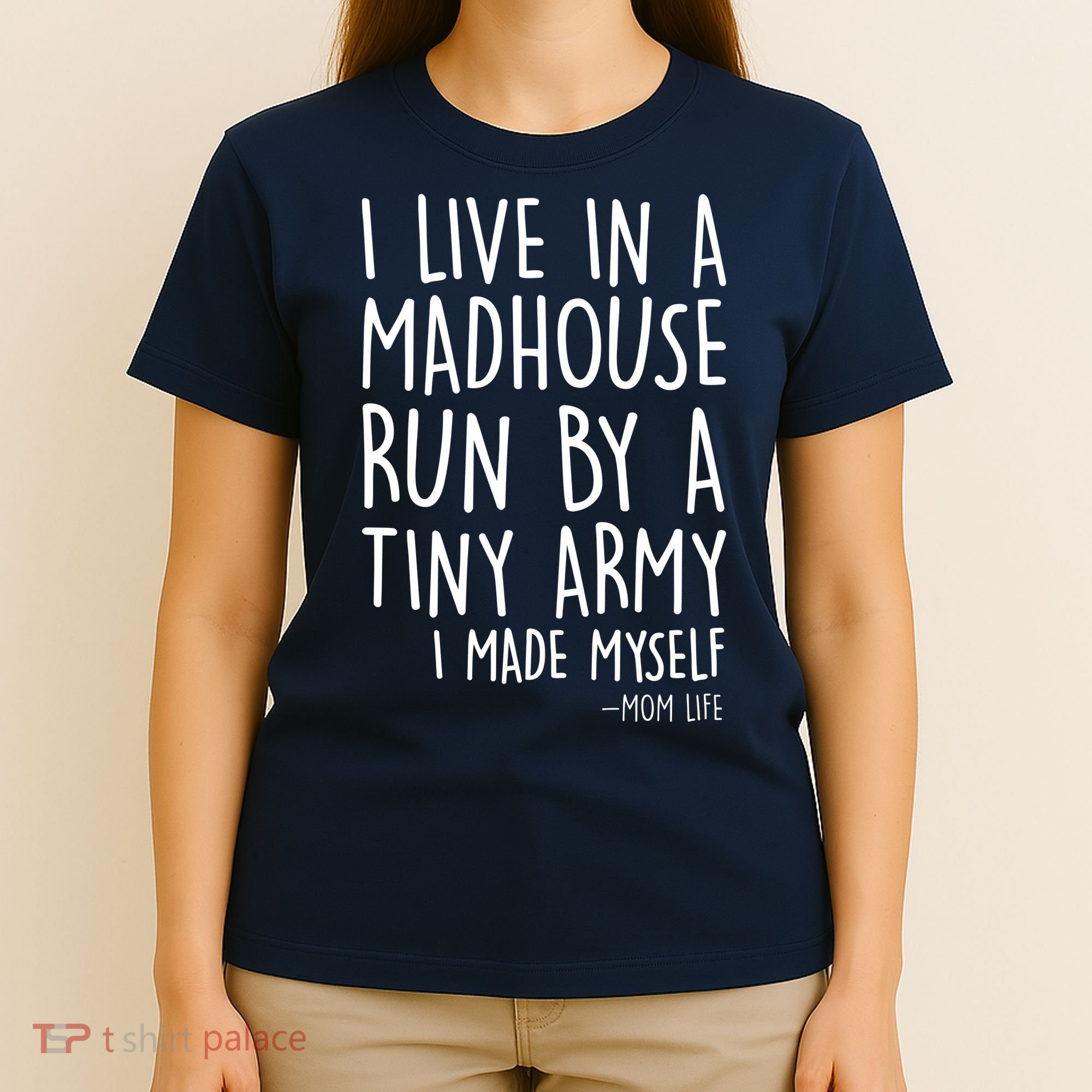 I Live In A Madhouse Run By A Tiny Army Mom Life T-Shirt