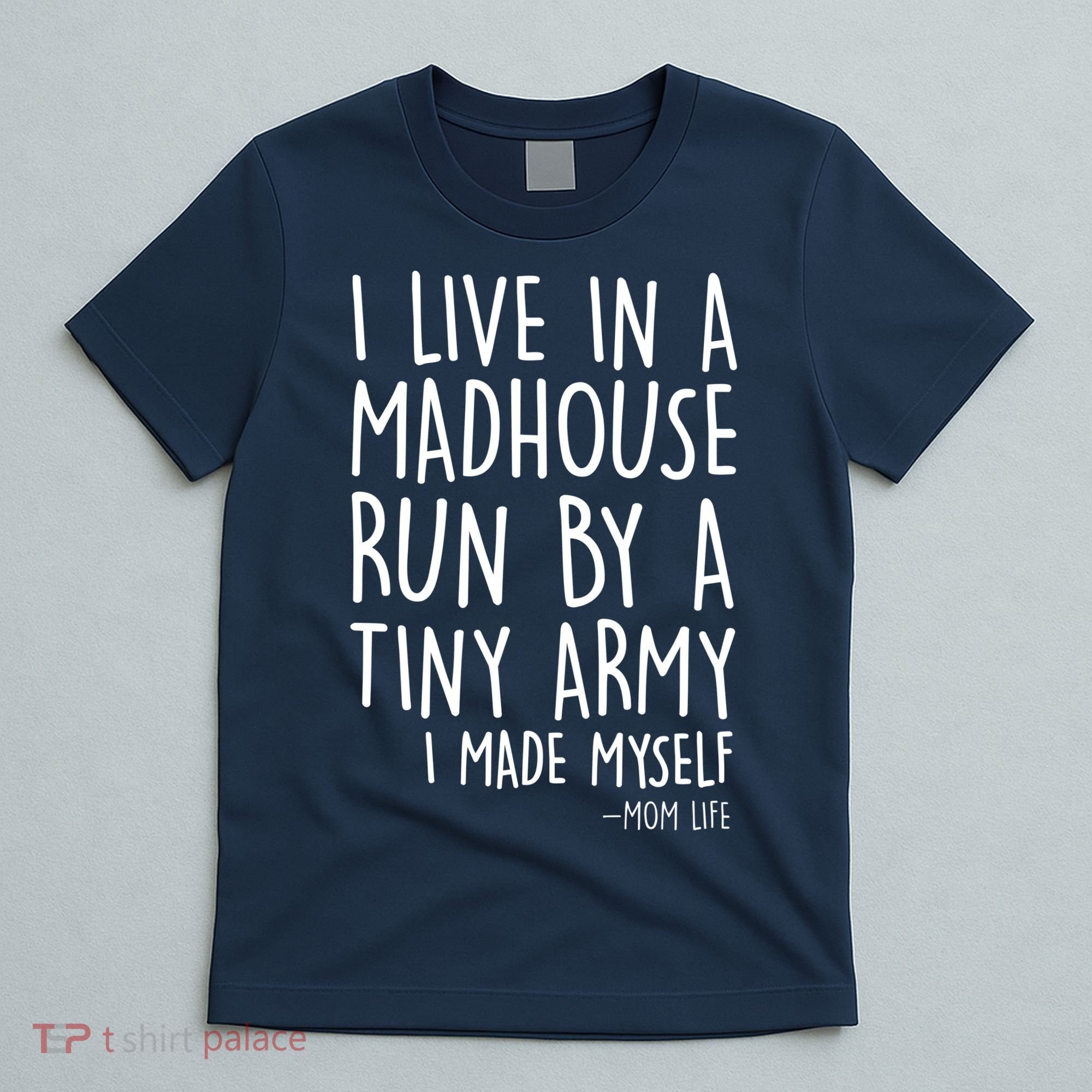 I Live In A Madhouse Run By A Tiny Army Mom Life T-Shirt