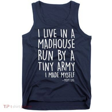 I Live In A Madhouse Run By A Tiny Army Mom Life Tank Top