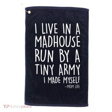 I Live In A Madhouse Run By A Tiny Army Mom Life Golf Towel