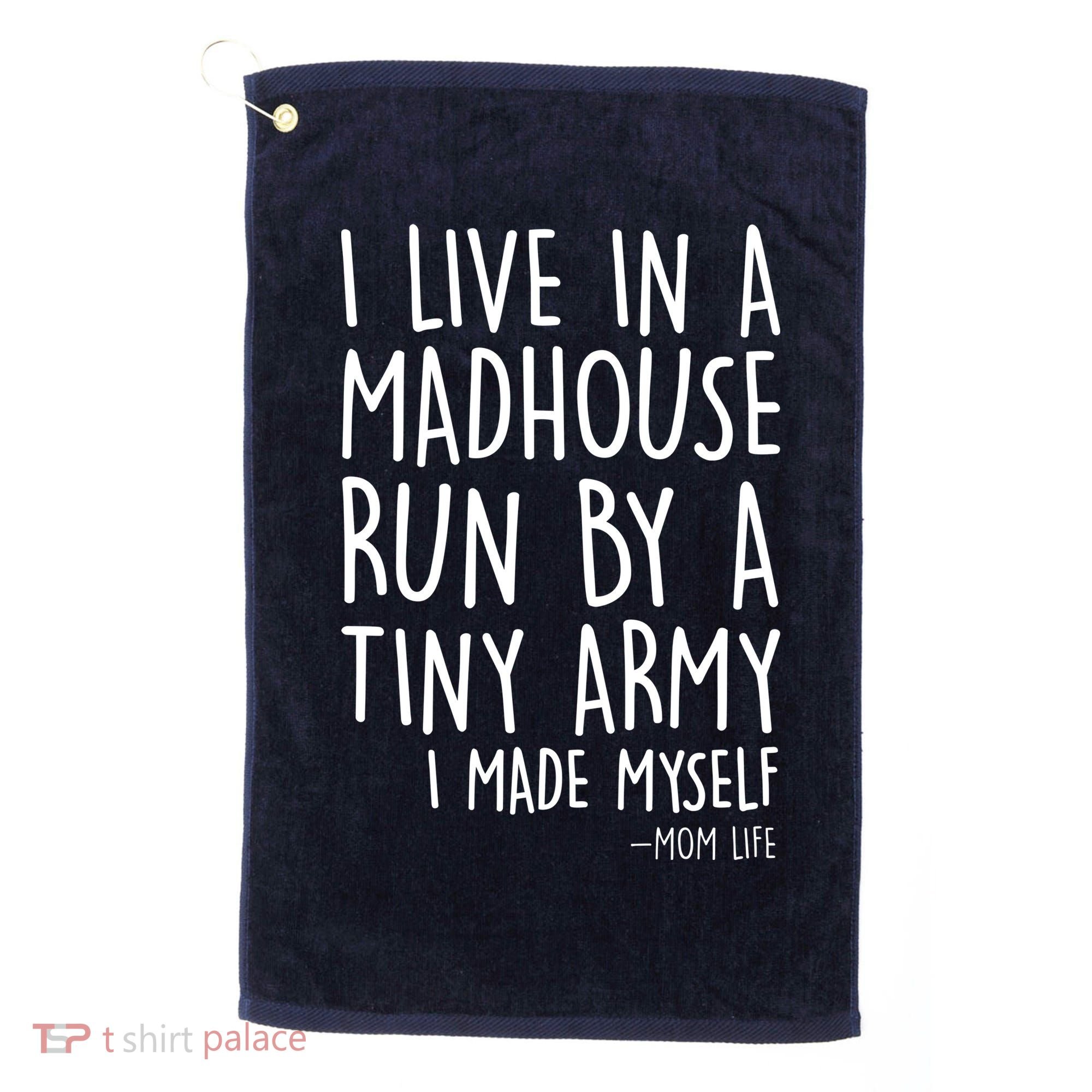 I Live In A Madhouse Run By A Tiny Army Mom Life Golf Towel