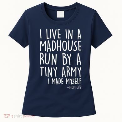 I Live In A Madhouse Run By A Tiny Army Mom Life Women's T-Shirt