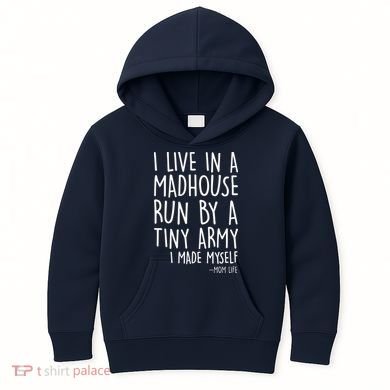 I Live In A Madhouse Run By A Tiny Army Mom Life Kids Hoodie