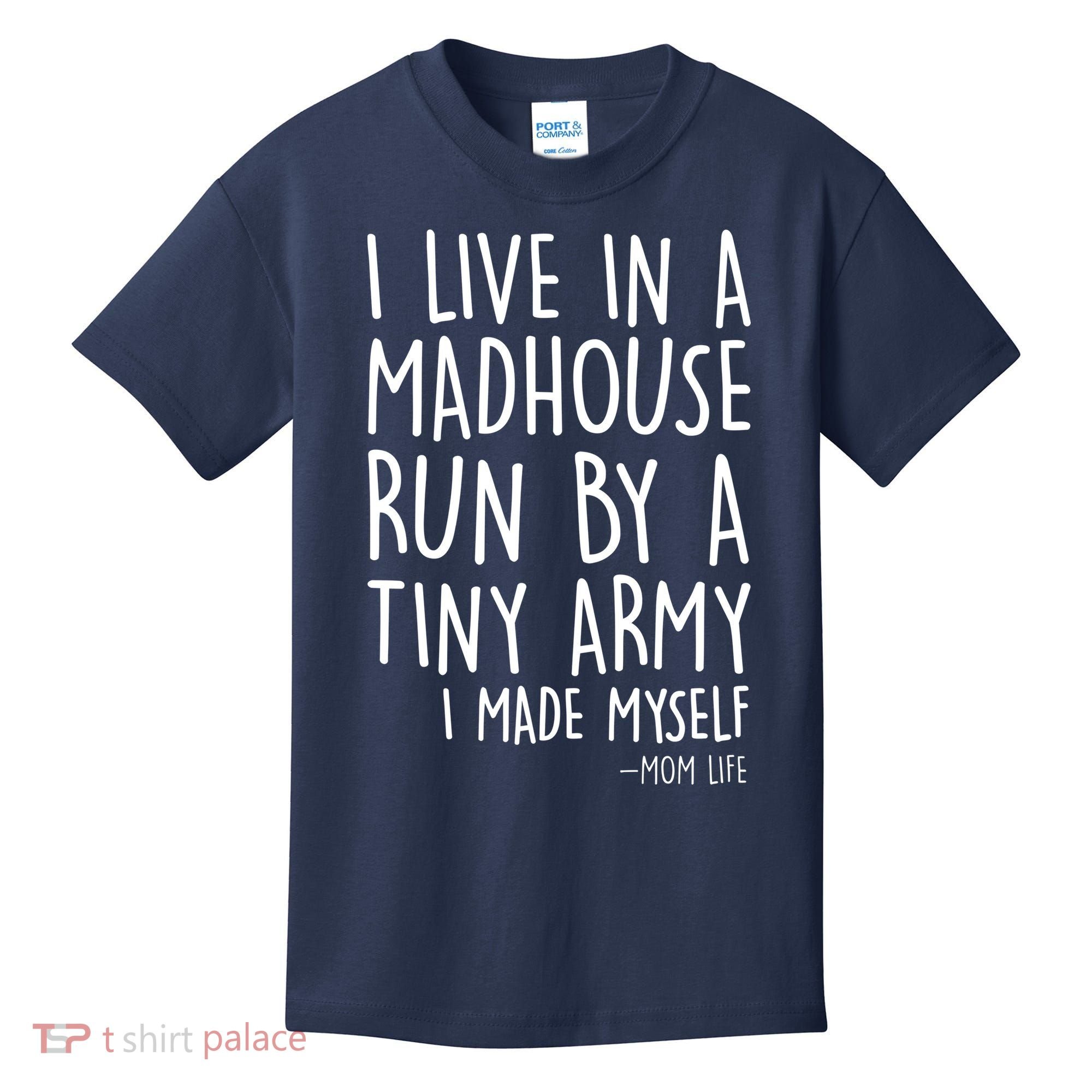 I Live In A Madhouse Run By A Tiny Army Mom Life Kids T-Shirt