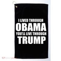 I Lived Through Obama You'll Live Through Trump Golf Towel thumb 0