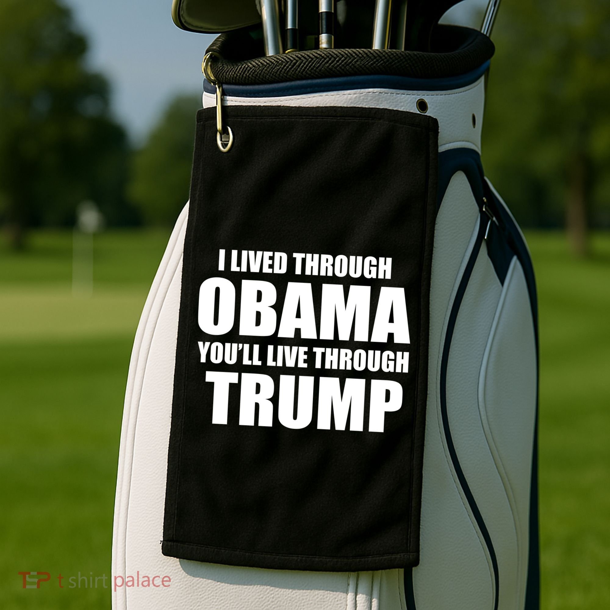 I Lived Through Obama You'll Live Through Trump Golf Towel