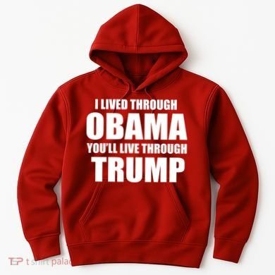 I Lived Through Obama You'll Live Through Trump Hoodie