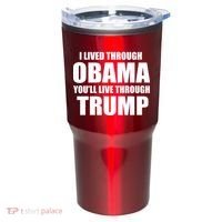 I Lived Through Obama You'll Live Through Trump Tumbler thumb 0