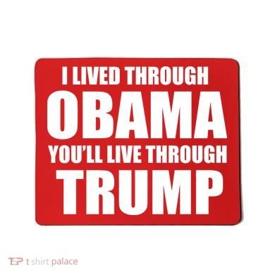 I Lived Through Obama You'll Live Through Trump Mousepad