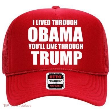 I Lived Through Obama You'll Live Through Trump Hat