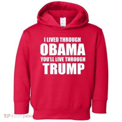 I Lived Through Obama You'll Live Through Trump Toddler Hoodie