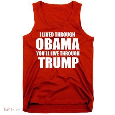 I Lived Through Obama You'll Live Through Trump Tank Top
