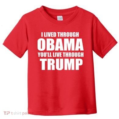 I Lived Through Obama You'll Live Through Trump Toddler T-Shirt